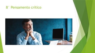 8° Pensamento crítico
 
