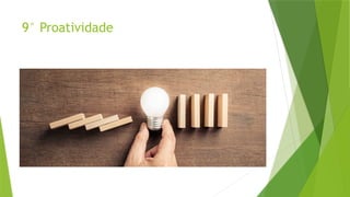 9° Proatividade
 