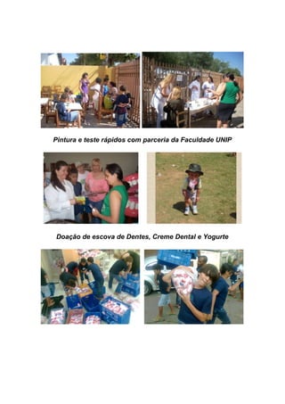 Pintura e teste rápidos com parceria da Faculdade UNIP




Doação de escova de Dentes, Creme Dental e Yogurte
 