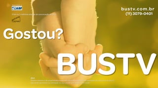 Crédito da imagem: Google Image
2014
Direitos autorais e de propriedade intelectual sobre esta proposta/apresentação são exclusivos da BusTV,
não sendo permitida sua utilização ou reprodução sem prévia autorização.
Associado a
Entre os 3 melhores veículos de comunicação de 2012
 