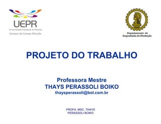 C




                    d




                        C




                                        M




                                                        ã
a




    m




        p




            u




                s




                    e




                        a




                            m




                                p




                                    o




                                            o




                                                u




                                                    r




                                                            o




                            PROJETO DO TRABALHO

                                                                   Professora Mestre
                                                                THAYS PERASSOLI BOIKO
                                                                  thaysperassoli@bol.com.br



                                                                       PROFA. MSC. THAYS
                                                                        PERASSOLI BOIKO
 