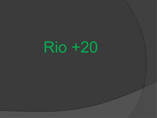 Rio +20
 