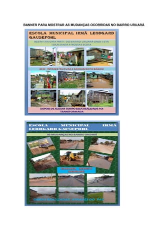 BANNER PARA MOSTRAR AS MUDANÇAS OCORRIDAS NO BAIRRO URUARÁ
 