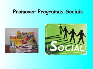 Promover Programas Sociais
 