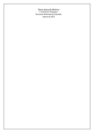 Eleuza Aparecida Medeiros
Coordenadora Pedagógica
Secretaria Municipal de Educação
Janeiro de 2023
 