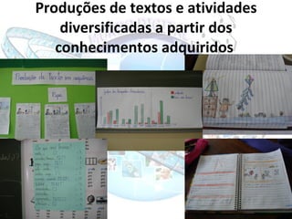 Produções de textos e atividades diversificadas a partir dos conhecimentos adquiridos   