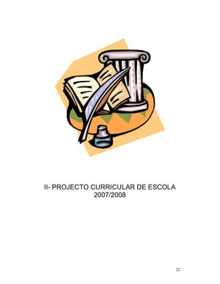 22
II- PROJECTO CURRICULAR DE ESCOLA
2007/2008
 
