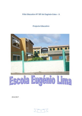 1
Pólo Educativo Nº XIV de Eugénio Lima – A
Projecto Educativo
2014/2017
 
