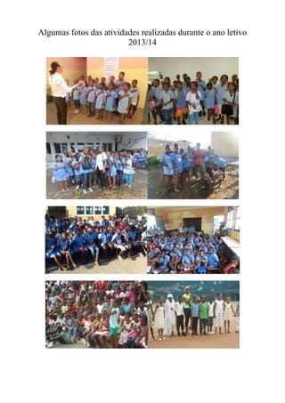 Algumas fotos das atividades realizadas durante o ano letivo
2013/14
 