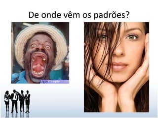 De onde vêm os padrões?