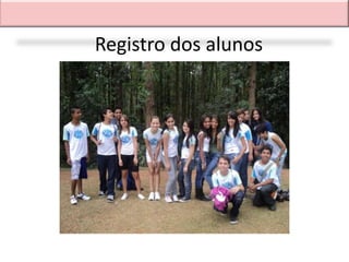 Registro dos alunos
 