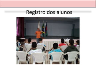 Registro dos alunos
 