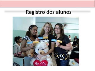 Registro dos alunos
 