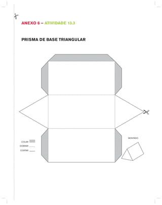 AnExO 6 – AtIVIdAdE 13.3
PRISMA dE BASE tRIAngULAR
CORTAR
DOBRAR
COLAR
MONTADO
 