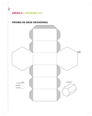CORTAR
DOBRAR
COLAR
MONTADO
AnExO 6 – AtIVIdAdE 13.3
PRISMA dE BASE hExAgOnAL
 