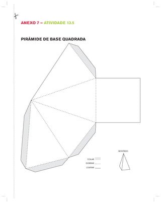 AnExO 7 – AtIVIdAdE 13.5
PIRâMIdE dE BASE QUAdRAdA
CORTAR
DOBRAR
COLAR
MONTADO
 