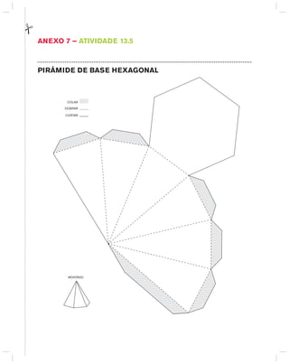 AnExO 7 – AtIVIdAdE 13.5
PIRâMIdE dE BASE hExAgOnAL
CORTAR
DOBRAR
COLAR
MONTADO
 