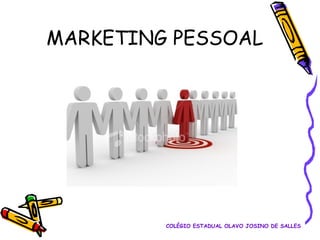 MARKETING PESSOAL

COLÉGIO ESTADUAL OLAVO JOSINO DE SALLES

 