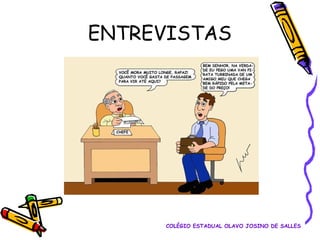 ENTREVISTAS

COLÉGIO ESTADUAL OLAVO JOSINO DE SALLES

 