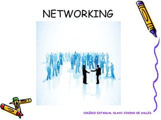 NETWORKING

COLÉGIO ESTADUAL OLAVO JOSINO DE SALLES

 