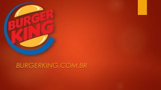 BURGERKING.COM.BR
 
