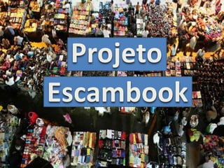Projeto
Escambook
 