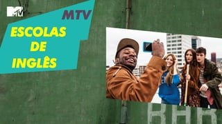 MTV
ESCOLAS
DE
INGLÊS
 
