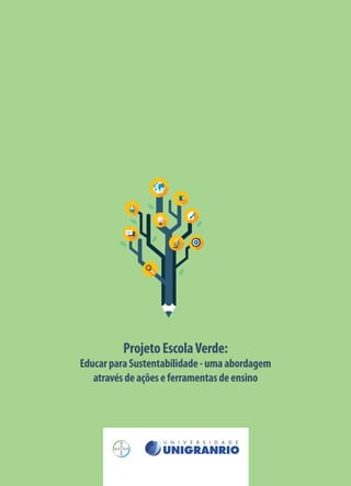 ProjetoEscolaVerde:
EducarparaSustentabilidade-umaabordagem
atravésdeaçõeseferramentasdeensino
 