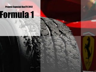 Projeto Especial BusTV 2012



Formula 1
 