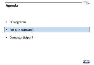 Agenda



• O Programa

• Por que startups?

• Como participar?
 