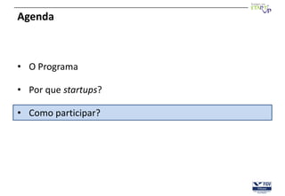 Agenda



• O Programa

• Por que startups?

• Como participar?
 
