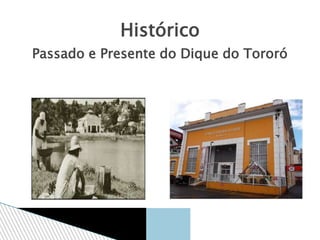 Histórico
Passado e Presente do Dique do Tororó
 