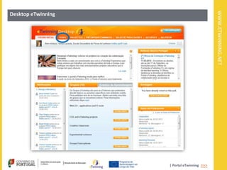 WWW.ETWINNING.NET
Desktop eTwinning




                    | Portal eTwinning >>>
 