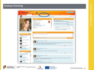 WWW.ETWINNING.NET
Desktop eTwinning




                    | Portal eTwinning >>>
 