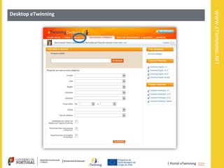 WWW.ETWINNING.NET
Desktop eTwinning




                    | Portal eTwinning >>>
 