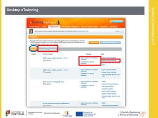 WWW.ETWINNING.NET
Desktop eTwinning




                     | Portal eTwinning >>>
                    | Portal eTwinning >>>
 