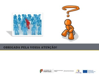 OBRIGADA PELA VOSSA ATENÇÃO!
 