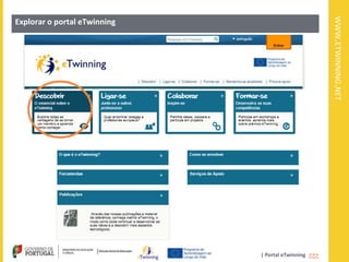 WWW.ETWINNING.NET
Explorar o portal eTwinning




                              | Portal eTwinning >>>
 