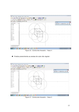 Figura 16 : Construindo Hexaedro – Passo 4 
Finalize preenchendo as arestas do cubo não regular: 
Figura 17 : Construindo Hexaedro – Passo 5 
13 
 