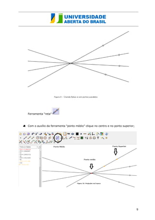 Ferramenta “reta” 
Com o auxílio da ferramenta “ponto médio” clique no centro e no ponto superior; 
9  