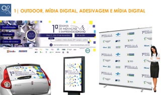 1| OUTDOOR, MÍDIA DIGITAL, ADESIVAGEM E MÍDIA DIGITAL
 