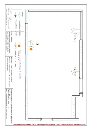 CONFERIR AS MEDIDAS NO LOCAL. CASO HAJA DIVERGÊNCIA A KASA CONCEITO DEVERÁ SER CONSULTADA.
                                 S A, B, D                                           S A, C, E
                                                   NET
  Legenda:
               Tomada Baixa - A: 0.55m                     Ponto na parede p/ Iluminação da prateleira
                                                           Altura: 0.65 m
               Tomada Média - A: 1.50m              NET    Antena de TV - A: 1.50m
                               Kasa Conceito                         Projeto - Lenita e Flavio Soares                     Planta de Locação de Pontos Elétricos
                               Designer Schaelle Caetano Campos
                               Fone: 11 - 2679 3780 / 7642 4061
                                                                     Endereço: Cond. Bothânica - Vila Sônia - São Paulo
                                                                                                                          Suite Master - esc. 1:25
                                                                     Telefone: 11 9947 5974
www.kasaconceito.com.br        schaelle@kasaconceito.com.br                                                               Nota: Conferir medidas no local - Data: 17/05/2010
 