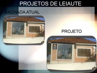 PROJETOS DE LEIAUTE
FACHADA ATUAL



                 PROJETO
 