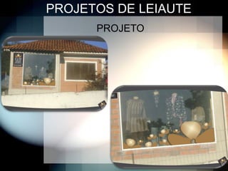PROJETOS DE LEIAUTE
      PROJETO
 
