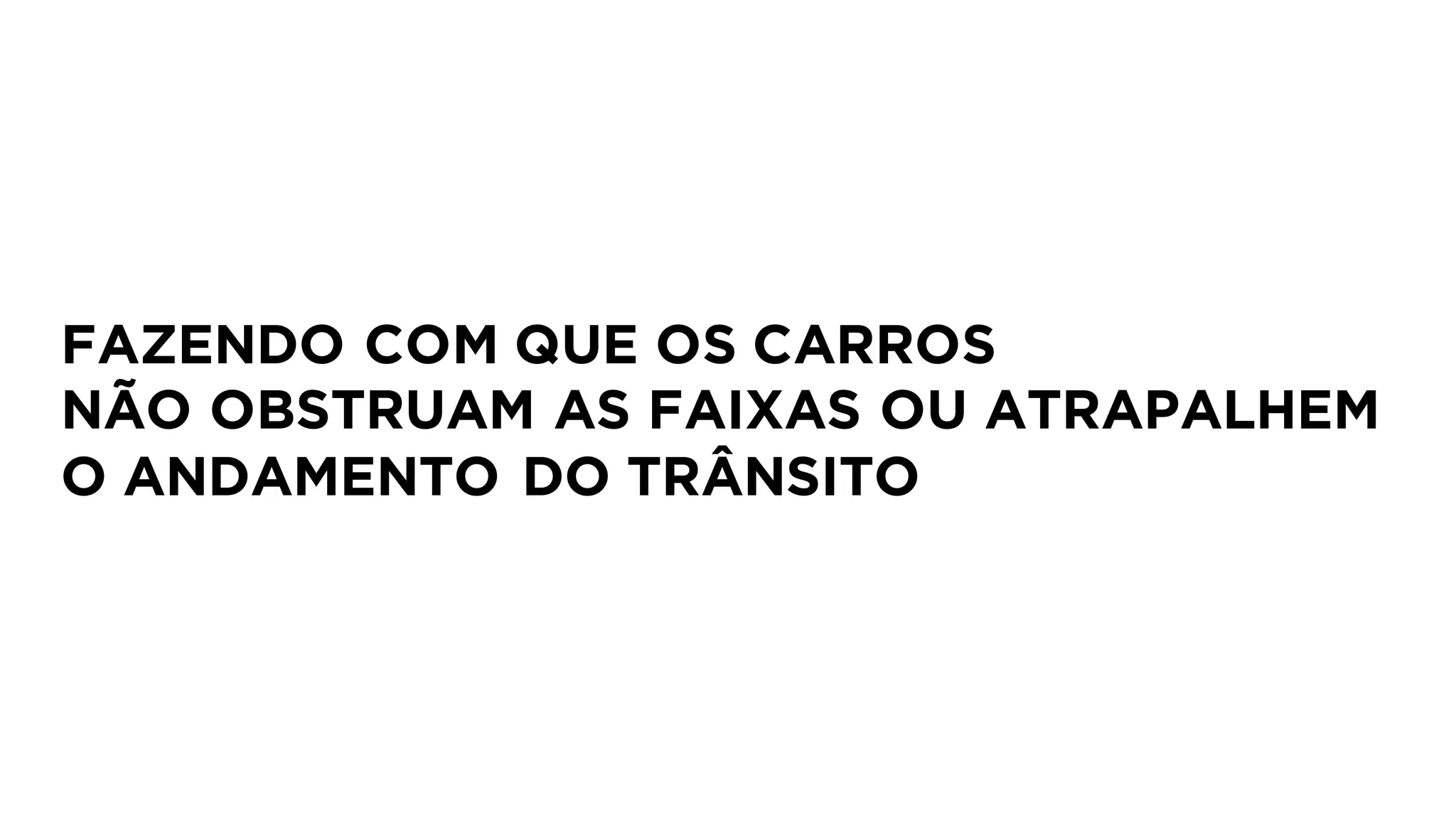 FAZENDO COM QUE OS CARROS
NÃO OBSTRUAM AS FAIXAS OU ATRAPALHEM
O ANDAMENTO DO TRÂNSITO
 