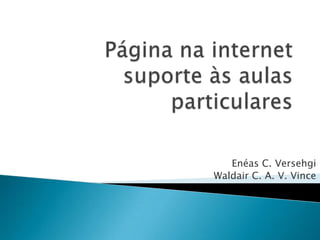 Página na internet suporte às aulas particulares Enéas C. Versehgi Waldair C. A. V. Vince 