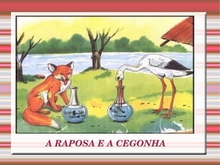 A RAPOSA E A CEGONHA 