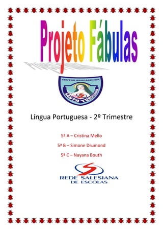 Língua Portuguesa - 2º Trimestre

         5ª A – Cristina Mello
        5ª B – Simone Drumond
         5ª C – Nayana Bouth
 