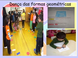 Dança das formas geométricas
 