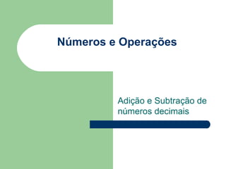 Números e Operações  Adição e Subtração de números decimais 